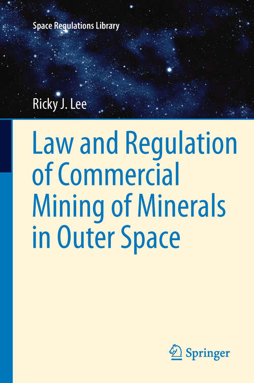 Book cover of Law and Regulation of Commercial Mining of Minerals in Outer Space