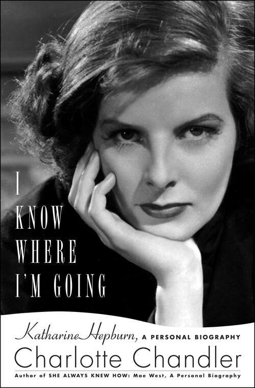 Book cover of I Know Where I’m Going: Katharine Hepburn, a Personal Biography