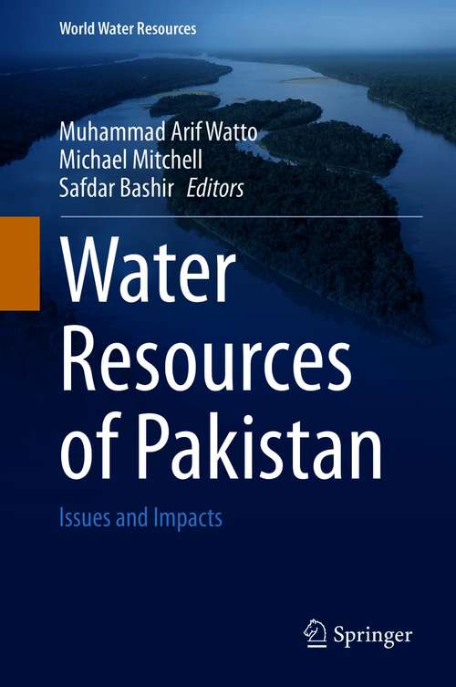 Water Resources of Pakistan: Issues and Impacts (World Water Resources #9)