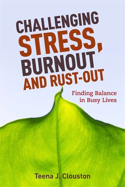 Book cover of Challenging Stress, Burnout and Rust-Out: Finding Balance in Busy Lives