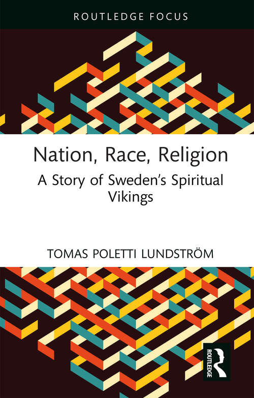 Book cover of Nation, Race, Religion: A Story of Sweden’s Spiritual Vikings (1) (Routledge Studies in Fascism and the Far Right)