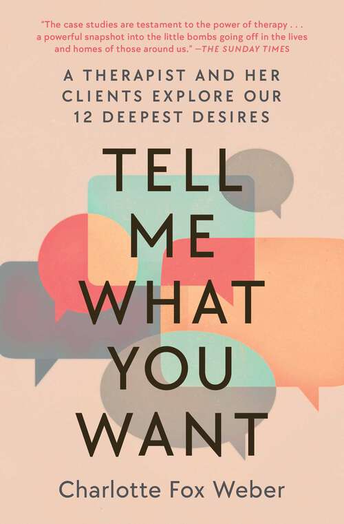 Book cover of Tell Me What You Want: A Therapist and Her Clients Explore Our 12 Deepest Desires