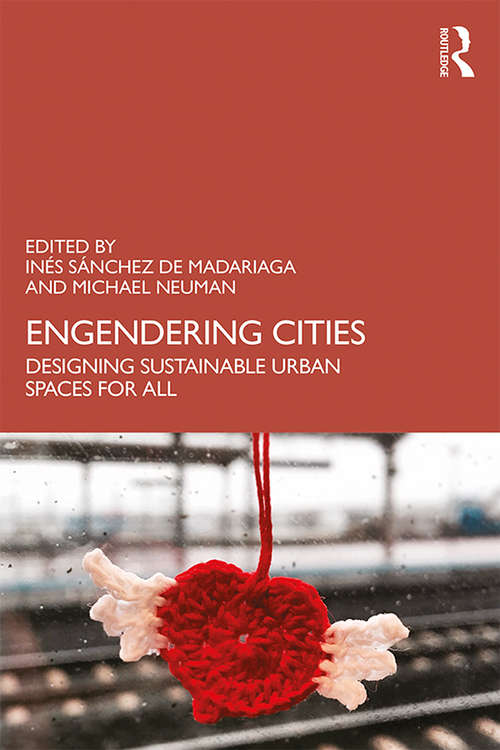 Book cover of Engendering Cities: Designing Sustainable Urban Spaces for All