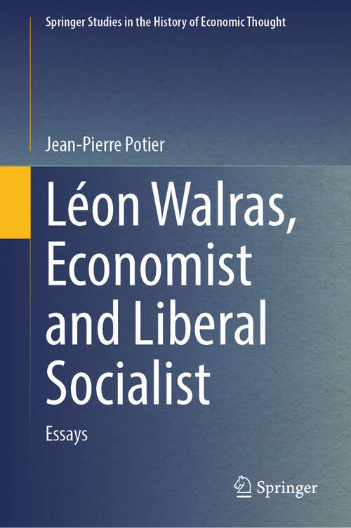Book cover of Léon Walras, Economist and Liberal Socialist: Essays (Springer Studies in the History of Economic Thought)