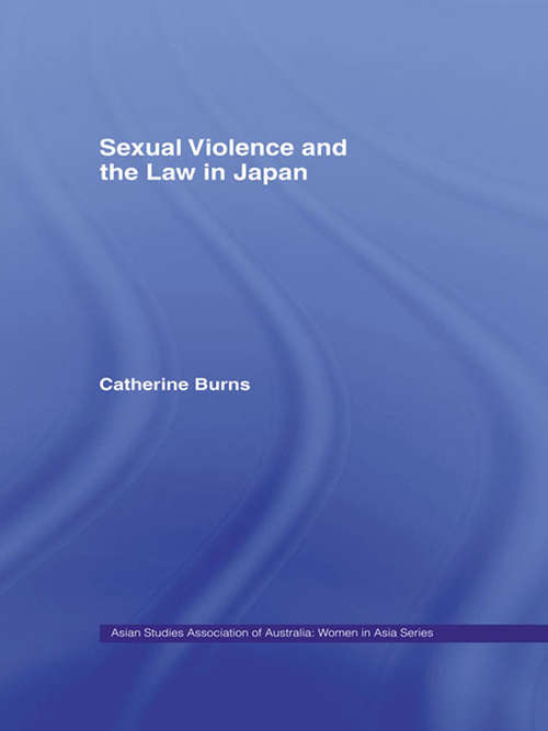 Sexual Violence and the Law in Japan (ASAA Women in Asia Series)