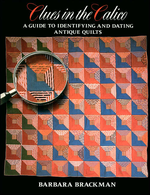 Book cover of Clues in the Calico: A Guide to Identifying and Dating Antique Quilts