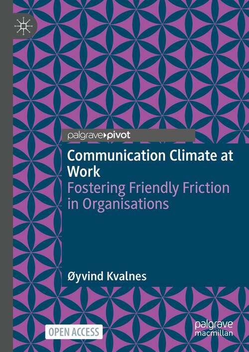 Book cover of Communication Climate at Work: Fostering Friendly Friction in Organisations (1st ed. 2023)