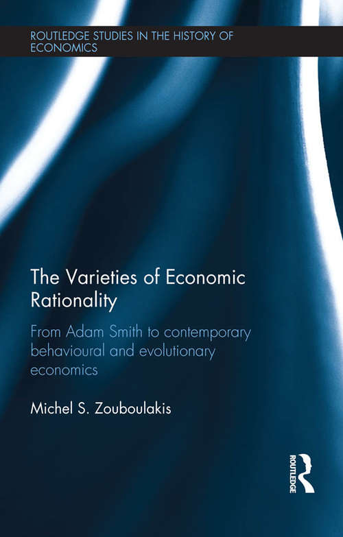 Book cover of The Varieties of Economic Rationality: From Adam Smith to Contemporary Behavioural and Evolutionary Economics (Routledge Studies in the History of Economics)