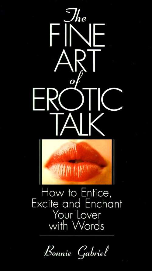 Book cover of The Fine Art of Erotic Talk: How to Entice, Excite and Enchant Your Lover with Words