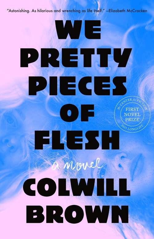Book cover of We Pretty Pieces of Flesh: A Novel