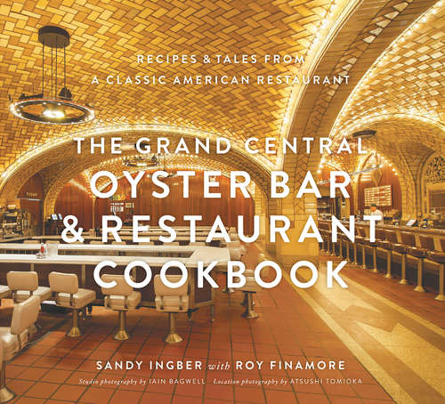 Book cover of Grand Central Oyster Bar & Restaurant Cookbook: Recipes & Tales from a Classic American Restaurant