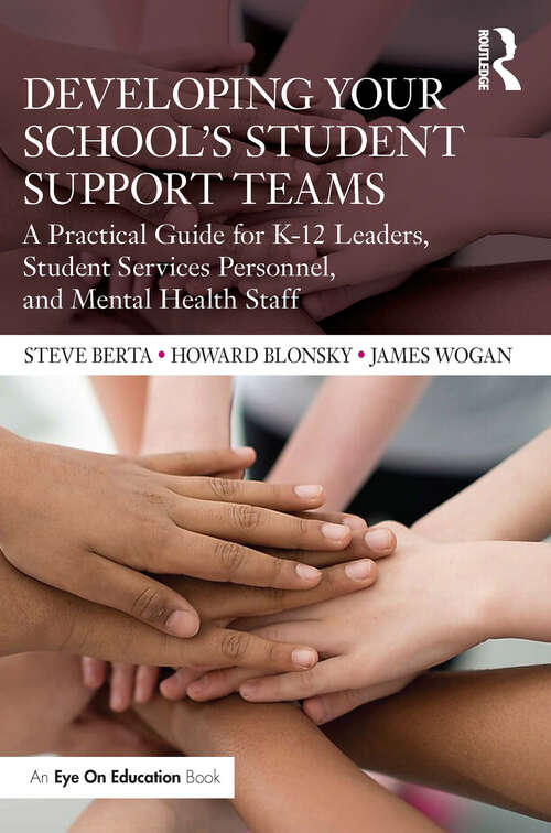 Book cover of Developing Your School’s Student Support Teams: A Practical Guide for K-12 Leaders, Student Services Personnel, and Mental Health Staff