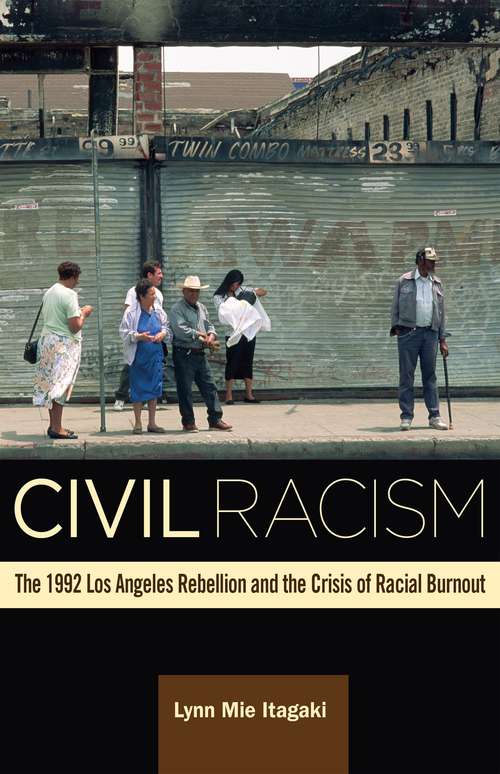 Civil Racism: The 1992 Los Angeles Rebellion and the Crisis of Racial Burnout