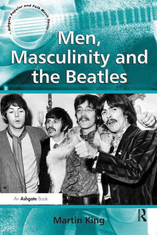 Men, Masculinity and the Beatles (Ashgate Popular and Folk Music Series)