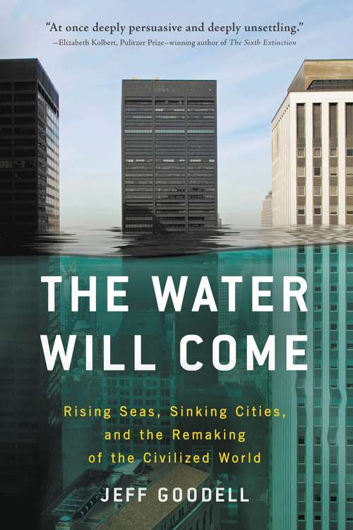 Book cover of The Water Will Come: Rising Seas, Sinking Cities, And The Remaking Of The Civilized World
