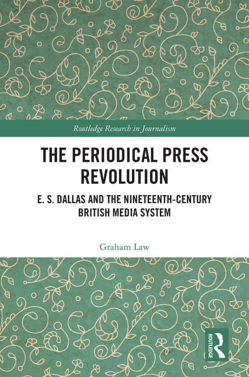 Book cover of The Periodical Press Revolution: E. S. Dallas and the Nineteenth-Century British Media System (Routledge Research in Journalism)