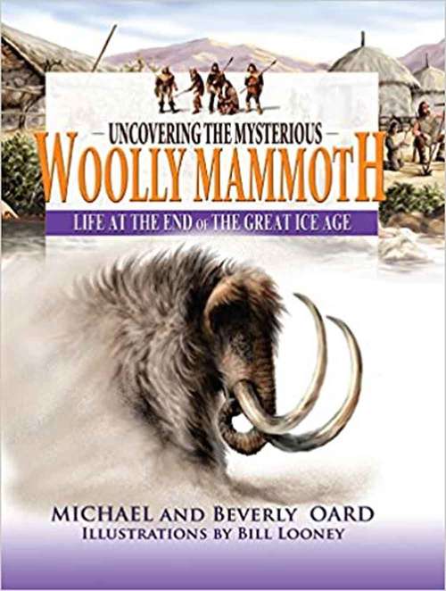 What Ever Happened to the Wooly Mammoth: Life At the End of the Great Ice Age