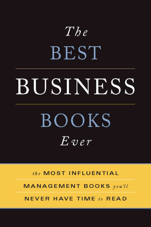 Book cover of The Best Business Books Ever: The 100 Most Influential Management Books You'll Never Have Time To Read