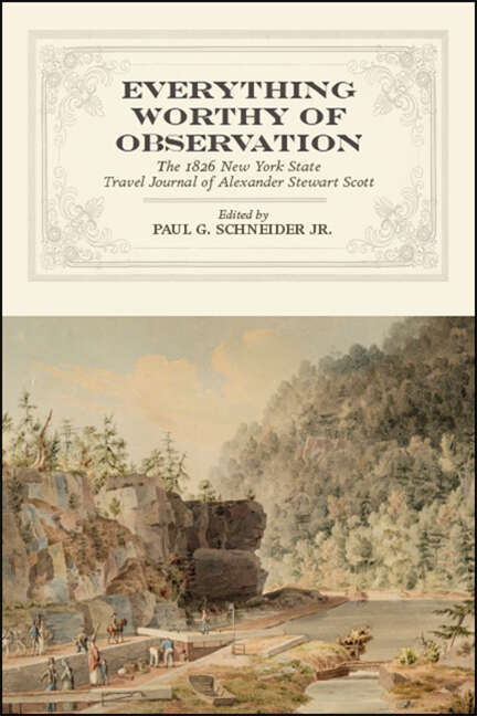 Book cover of Everything Worthy of Observation: The 1826 New York State Travel Journal of Alexander Stewart Scott (Excelsior Editions)