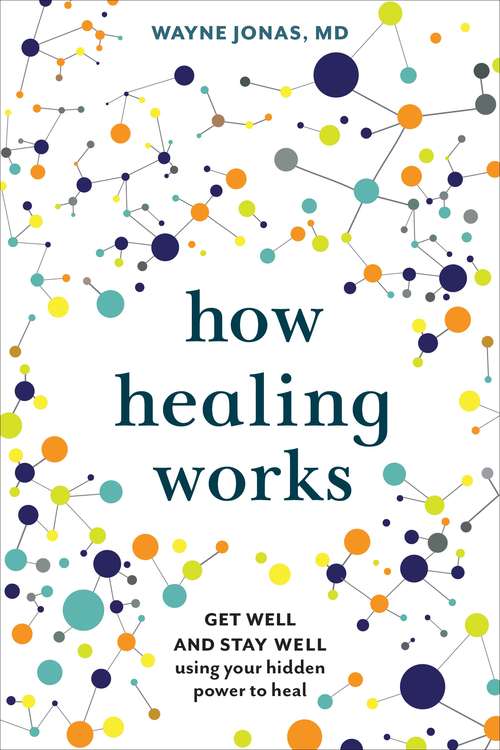 Book cover of How Healing Works: Get Well and Stay Well Using Your Hidden Power to Heal