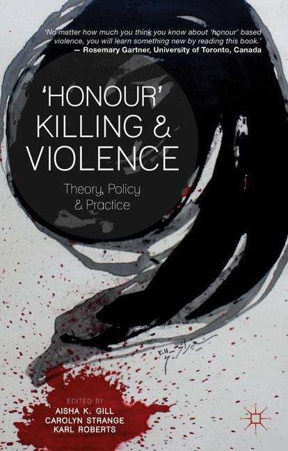 'Honour' Killing and Violence: Theory, Policy and Practice