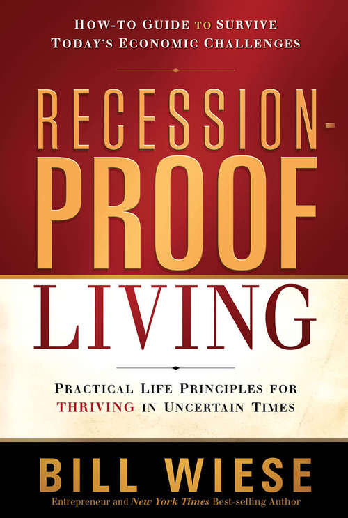 Book cover of Recession-Proof Living: Practical Life Principles for Thriving in Uncertain Times