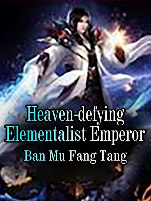 Heaven-defying Elementalist Emperor: Volume 1 (Volume 1 #1)