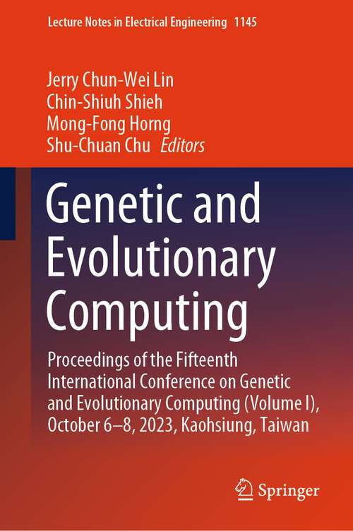Book cover of Genetic and Evolutionary Computing: Proceedings of the Fifteenth International Conference on Genetic and Evolutionary  Computing (Volume I), October 6–8, 2023, Kaohsiung, Taiwan (1st ed. 2024) (Lecture Notes in Electrical Engineering #1145)