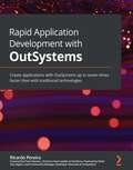 Rapid Application Development with OutSystems: Create applications with OutSystems up to seven times faster than with traditional technologies