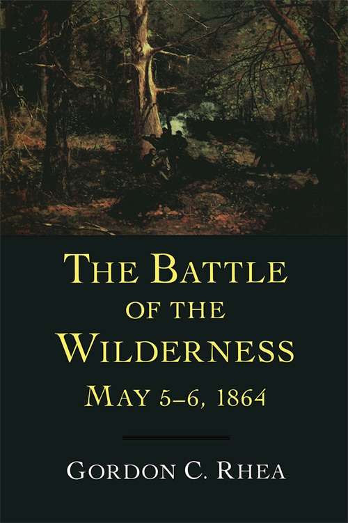 The Battle of the Wilderness, May 5–6, 1864