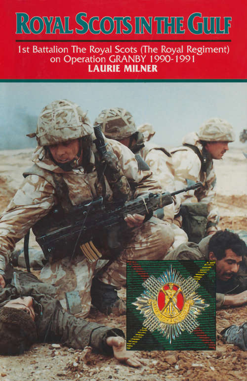 Book cover of Royal Scots In The Gulf: 1st Battalion The Royal Scots (The Royal Regiment) on Operation GRANBY 1990-1991