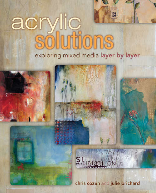 Book cover of Acrylic Solutions: Exploring Mixed Media Layer by Layer