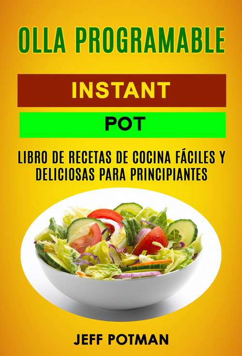 Book cover of Olla programable: Libro de Recetas de Cocina Fáciles y Deliciosas para Principiantes (Instant Pot)