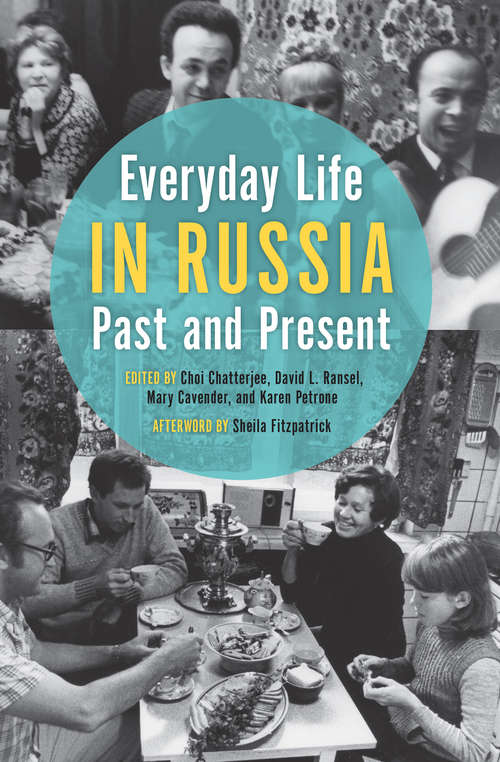 Everyday Life in Russia Past and Present: Past and Present (Indiana-michigan Series In Russian And East European Studies)