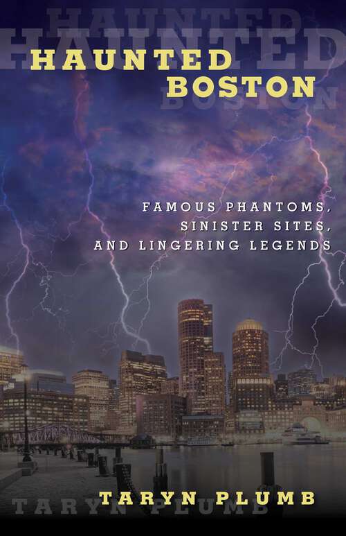 Book cover of Haunted Boston: Famous Phantoms, Sinister Sites, and Lingering Legends (Haunted)