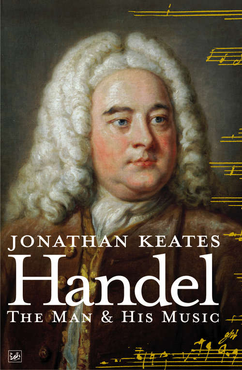 Book cover of Handel: The Man & His Music