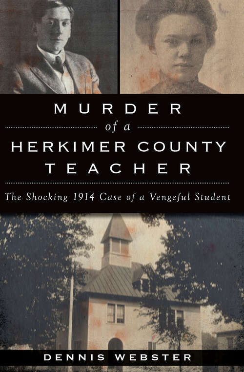 Book cover of Murder of a Herkimer County Teacher: The Shocking 1914 Case of a Vengeful Student (True Crime Ser.)