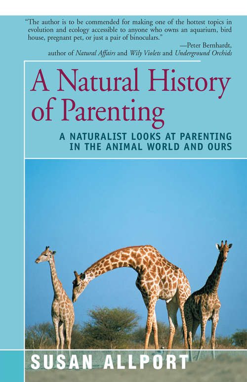 Book cover of A Natural History of Parenting: A Naturalist Looks at Parenting in the Animal World and Ours