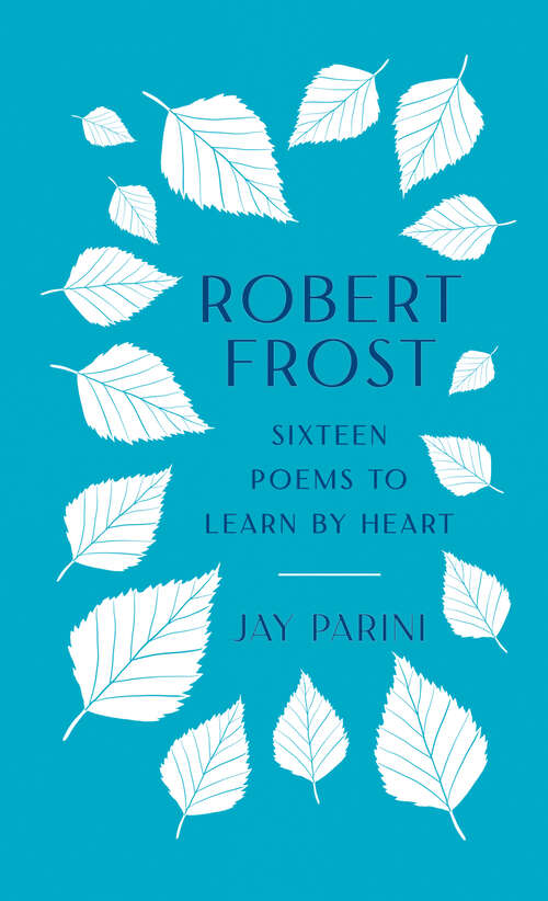 Book cover of Robert Frost: Sixteen Poems to Learn by Heart