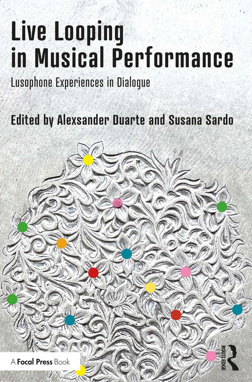 Book cover of Live Looping in Musical Performance: Lusophone Experiences in Dialogue