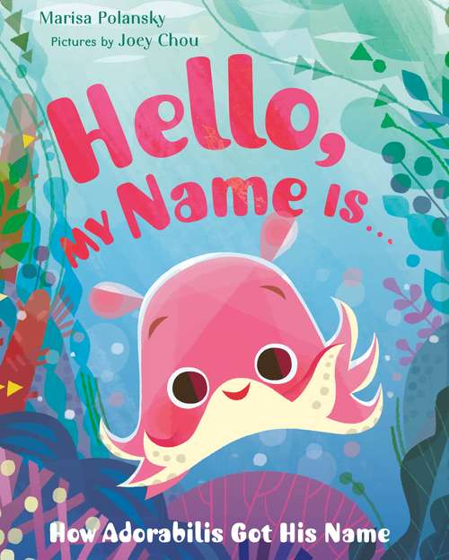 Book cover of Hello, My Name Is . . .: How Adorabilis Got His Name