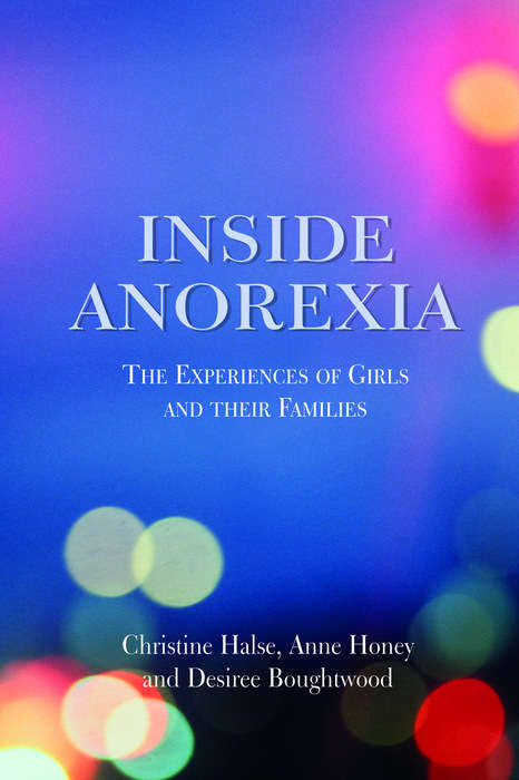 Inside Anorexia: The Experiences of Girls and their Families