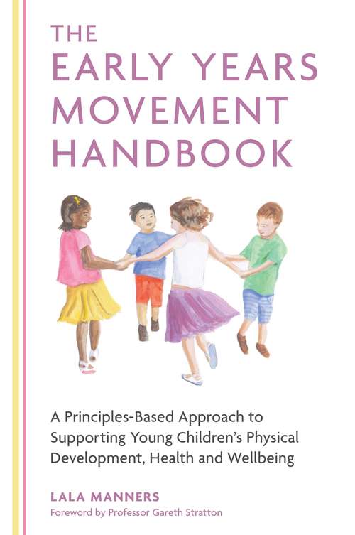 Book cover of The Early Years Movement Handbook: A Principles-Based Approach to Supporting Young Children’s Physical Development, Health and Wellbeing