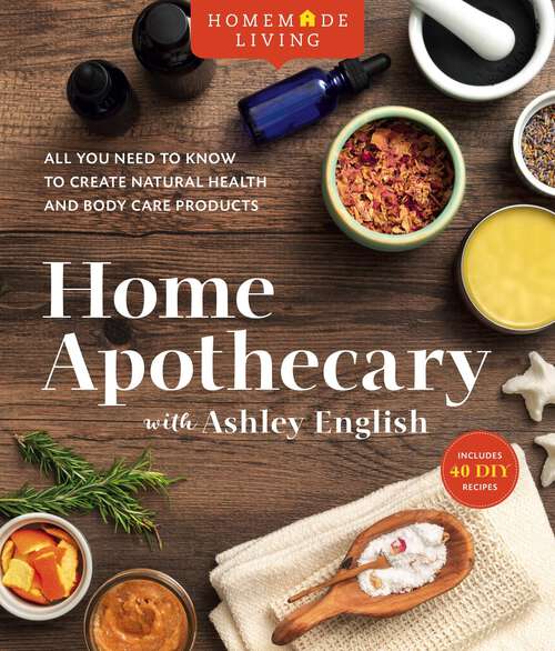 Book cover of Homemade Living: All You Need to Know to Create Natural Health and Body Care Products (Homemade Living #1)