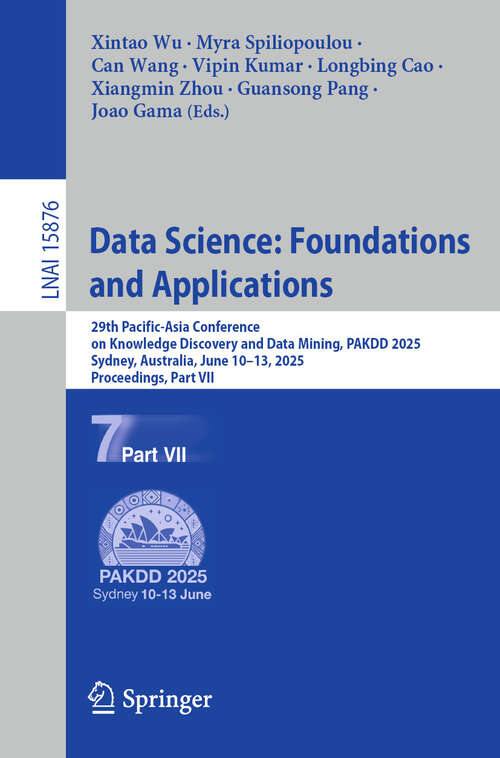 Book cover of Data Science: 29th Pacific-Asia Conference on Knowledge Discovery and Data Mining, PAKDD 2025, Sydney, NSW, Australia, June 10-13, 2025, Proceedings, Part VII (Lecture Notes in Computer Science #15876)