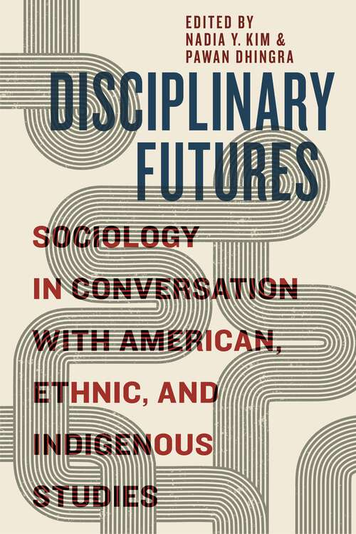 Book cover of Disciplinary Futures: Sociology in Conversation with American, Ethnic, and Indigenous Studies