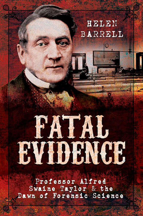 Book cover of Fatal Evidence: Professor Alfred Swaine Taylor & the Dawn of Forensic Science