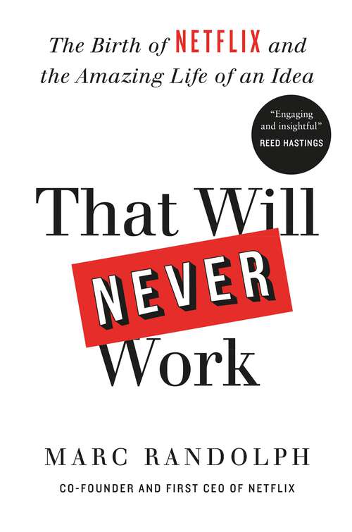 Book cover of That Will Never Work: The Birth of Netflix by the first CEO and co-founder Marc Randolph