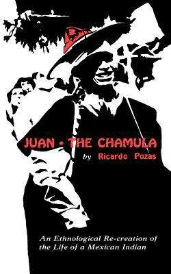 Juan the Chamula: An Ethnological Re-creation of the Life of a Mexican Indian