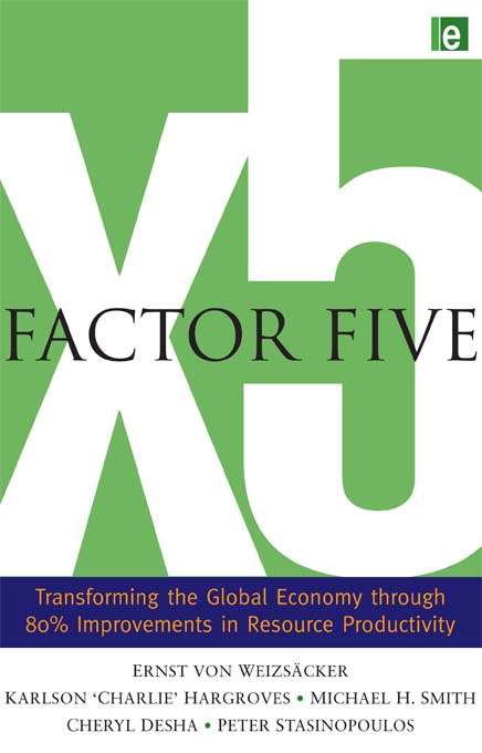 Factor Five: Transforming the Global Economy through 80% Improvements in Resource Productivity